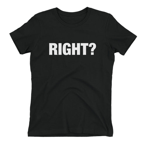 Right? Women's t-shirt