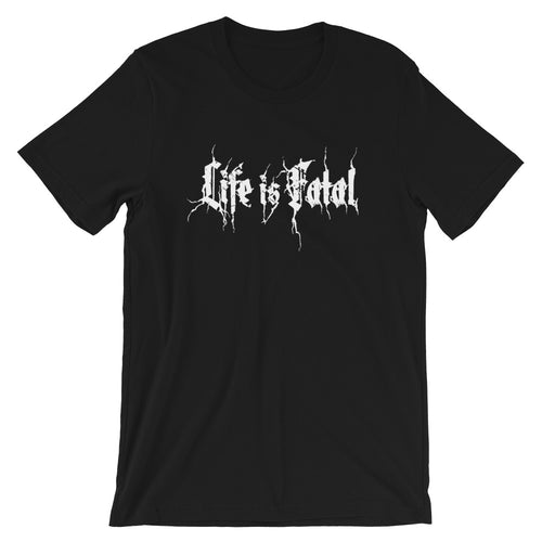 Life is Fatal Metal Short-Sleeve Unisex T-Shirt