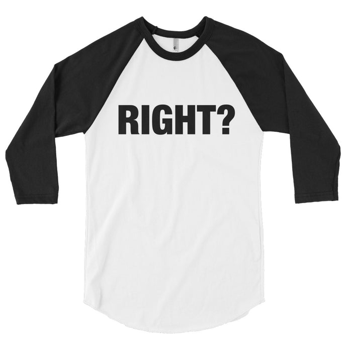 Right? 3/4 sleeve Baseball Shirt