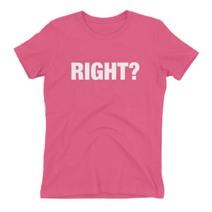 Right? Women's t-shirt