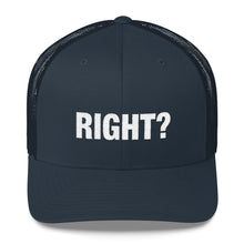 Load image into Gallery viewer, Right? Trucker Cap