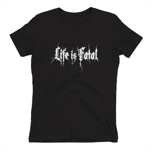 Life is Fatal Metal Women's t-shirt
