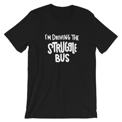 Struggle Bus Short-Sleeve Unisex T-Shirt